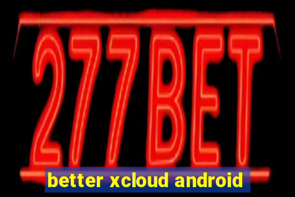 better xcloud android